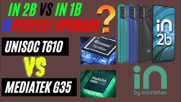 Unisoc T610 VS Mediatek G35 Full Comparison || Is Micromax In 2b Perfect Upgrade?