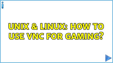 Unix & Linux: How to use VNC for gaming? (3 Solutions!!)