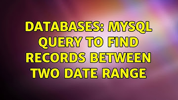 Databases: MYSQL query to find records between two date range