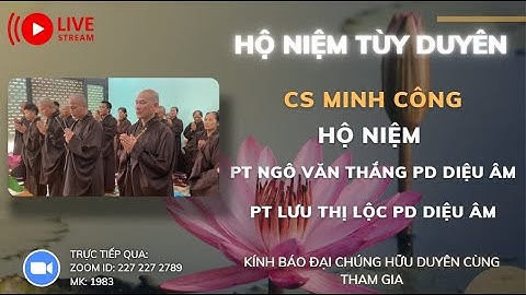 [🔴] TRỰC TIẾP: CS MINH CÔNG HỘ NIỆM  PT NGÔ VĂN THẮNG PD DIỆU ÂM, PT LƯU THỊ LỘC PD DIỆU ÂM, MÊ LINH