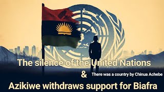The silence of the United Nations- Azikiwe withdraws support for Biafra #biafra  #biafrahistory