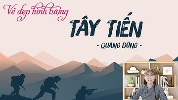 Vẻ đẹp hình tượng trong bài thơ TÂY TIẾN (Quang Dũng)