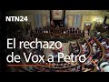 En España el Partido Vox rechazó la presencia de Gustavo Petro en el Congreso de los diputados