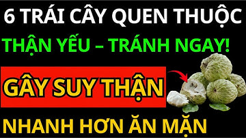 Cảnh Báo 2025 6 Trái Cây Tưởng Lành Nhưng Hại Thận Hơn Ăn Mặn – Nhiều Người Vẫn Ăn Mỗi Ngày!