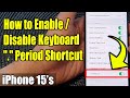iPhone 15/15 Pro Max: How to Enable/Disable Keyboard &quot;.&quot; Period Shortcut