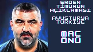 ERDEN TİMURUN AÇIKLAMASI-AVUSTURYA TÜRKİYE MAÇ ÖNÜ