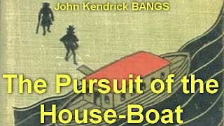 The Pursuit Of The House-Boat By John Kendrick Bangs 1862 - 1922 Fantastic Fiction Audiobooks