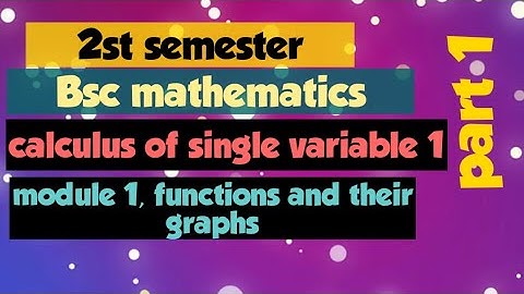 2nd semester Bsc Mathematics calculus of single variable 1 module 1 part Functions and their graps