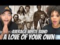 OMG!!..Average White Band  - A Love Of Your Own | FIRST TIME HEARING REACTION