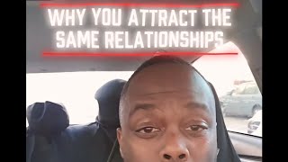 Why You Attract The SAME Relationships