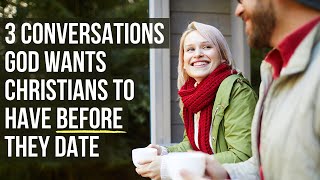 3 Conversations God Wants You to Have Before You Date Someone