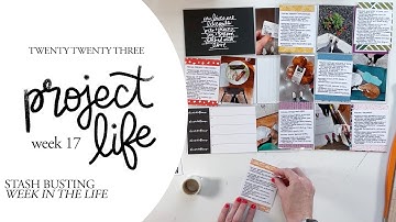 2023 Project Life Process // Week 17 Stash Busting (Week in the Life)
