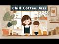 Chill Coffee Jazz ☕ Easy Listening Music｜Smooth jazz to color your ordinary days