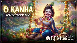 ​O Kanha (Full Song) | New Devotional Song | Divine Baby Krishna Bhajan | LJ Music