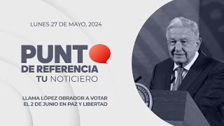 Punto de Referencia: Llama López Obrador a votar el 2 de junio en paz y libertad