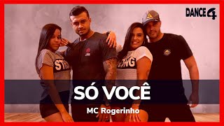 SÓ VOCÊ - MC Rogerinho - DANCE4 (Coreografia)