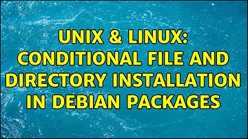 Unix & Linux: Conditional file and directory installation in Debian Packages
