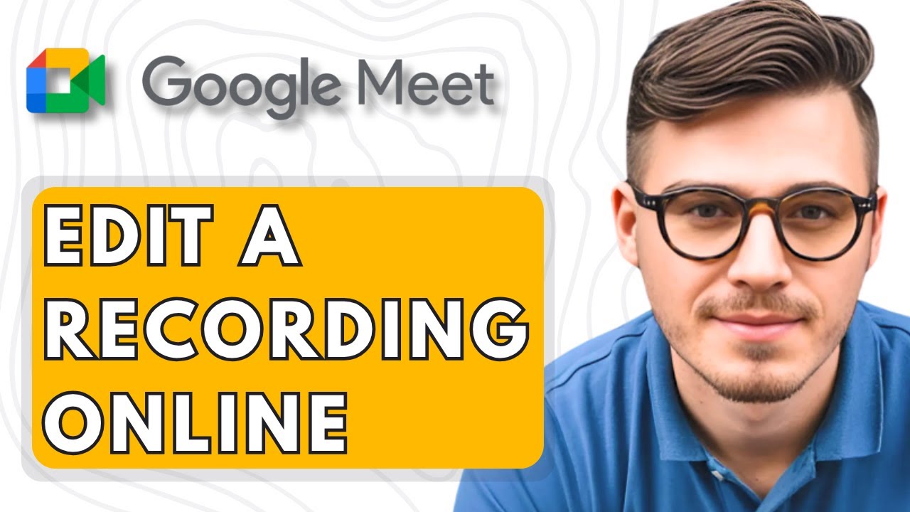 How To Edit a Google Meet Recording Online [2025 Guide] - YouTube