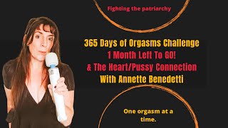 365 Days of Orgasms Challenge 1 Month to Go & Discovering the Heart/Pussy Connection