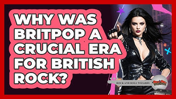 Why Was Britpop A Crucial Era For British Rock? - Rock and Roll Wizards
