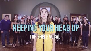 Keeping Your Head Up (opb Birdy) – Top Shelf Vocal