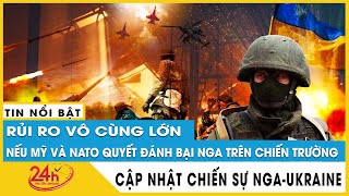 Hé lộ kịch bản đáng sợ Mỹ và Nato quyết đánh bại Nga bình luận xung đột Nga Ukraine mới nhất