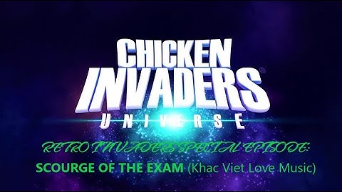 Chicken Invaders Universe: RETRO INVADERS SPECIAL EPISODE: Scourge Of The Exam- Music By Khac Viet