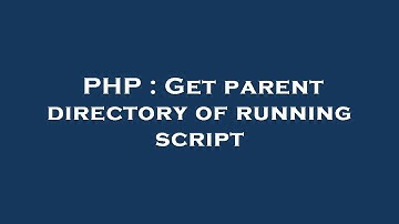 PHP : Get parent directory of running script