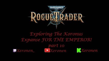Exploring The Koronus Expanse FOR THE EMPEROR! part 10