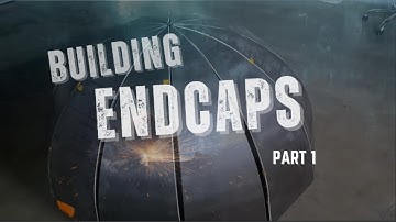 Building the Submarine Pressure Domes — Endcaps Fabrication (Part 1)