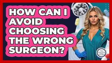 How Can I Avoid Choosing The Wrong Surgeon? - The Operating Table