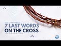 7 Last Words on the Cross | Worship Service