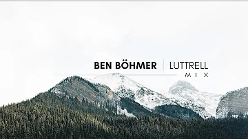 Ben Böhmer | Luttrell - Mix (Pt.1)