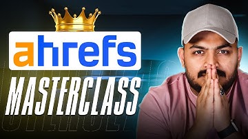 Ahrefs Masterclass: Learn Complete SEO From This Tool