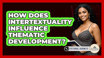 How Does Intertextuality Influence Thematic Development? - Fictional Journeys