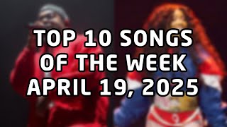 Top 10 songs of the week April 19, 2025 (April #3 | 2025 #16)