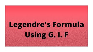 Legendre's Formula Using Greatest Integer Function