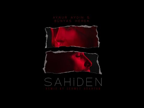 Aynur Aydın feat. Bünyas Herek - Sahiden (Remix by Sermet Ağartan)