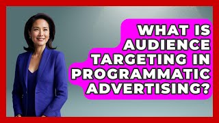 What Is Audience Targeting In Programmatic Advertising? - Marketing and Advertising Guru