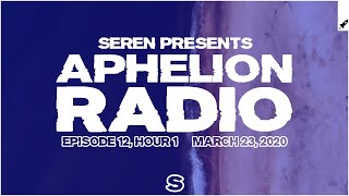 Aphelion Radio 012 - Hour 1 with Seren (March 23, 2020) [1 Hour Trance & Progressive Studio Mix]