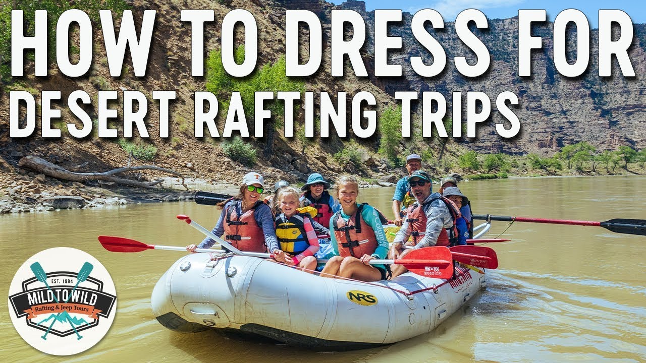 What To Wear On Desert Rafting Trips - Protect Yourself From The ...