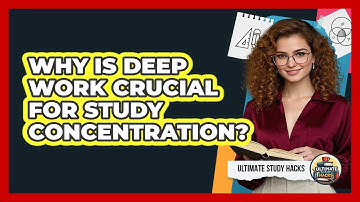 Why Is Deep Work Crucial For Study Concentration? - Ultimate Study Hacks