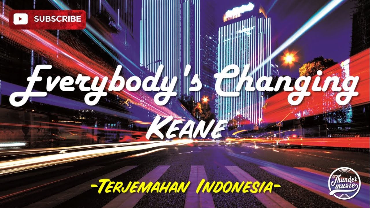 Keane - Everybody's Changing Lirik dan Terjemahan Indonesia Keane - Everybody's Changing Lirik dan Terjemahan Indonesia