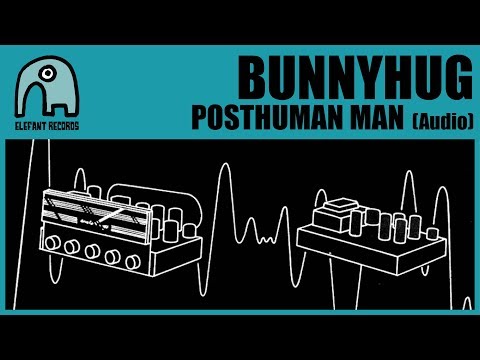 BUNNYHUG - Posthuman Man [Audio]