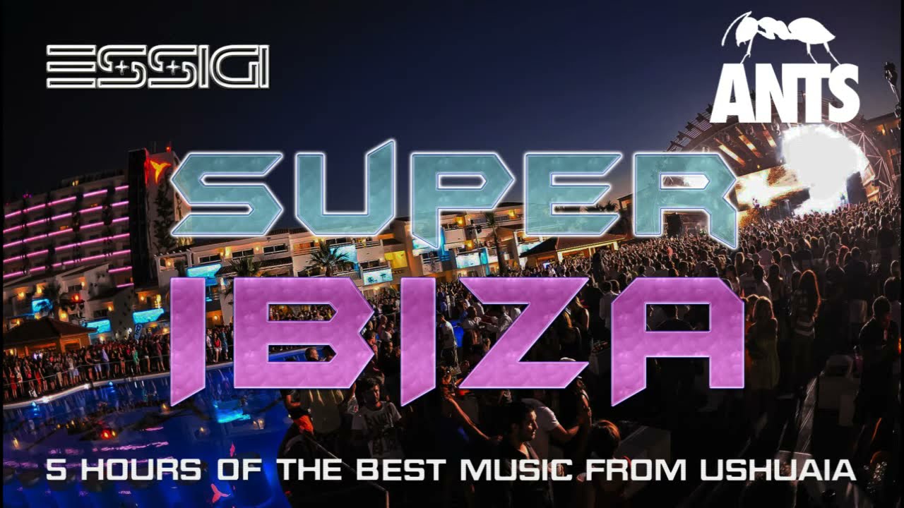 SUPER IBIZA 5 HOURS - The Best Music From Ushuaia ANTS - Tech House