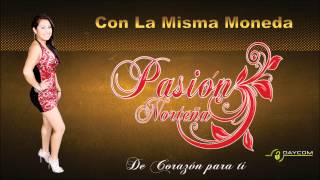 Video thumbnail of "PASION NORTEÑA CON LA MISMA MONEDA"