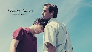 Elio &amp; Oliver┃The Night we Met (CMBYN)