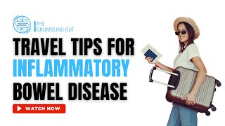 HOW TO TRAVEL WITH INFLAMMATORY BOWEL DISEASE (IBD) I TRAVEL TIPS I THE GRUMBLING GUT