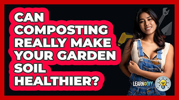 Can Composting Really Make Your Garden Soil Healthier? - LearnToDIY360.com