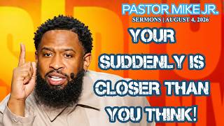 DON'T MISS IT! You're Entering a Suddenly Season | PASTOR MIKE JR. | August 4, 2026